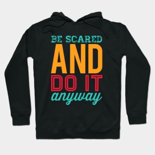 Be scared and do it anyway Be better than yesterday motivational quotes on apparel Hoodie